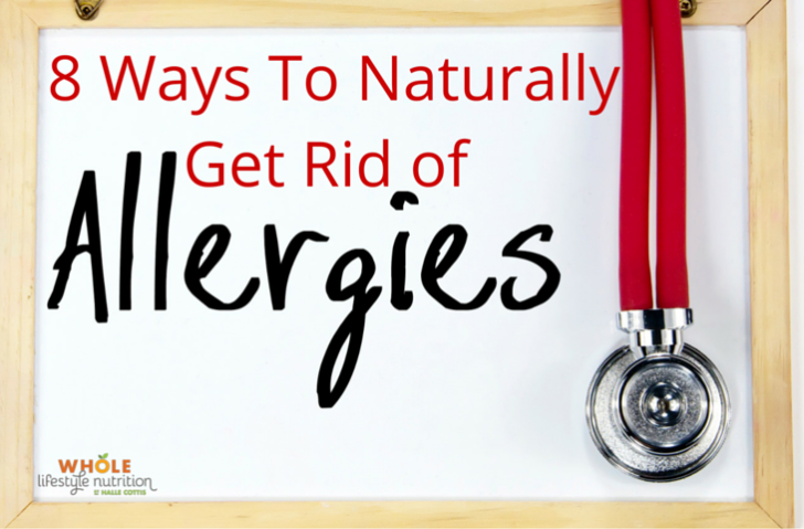 8 Ways To Naturally Get Rid of Allergies - Whole Lifestyle Nutrition